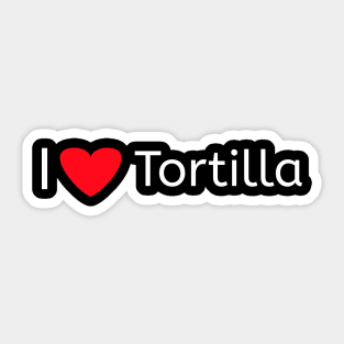 I love tortilla for tortilla lovers Sticker